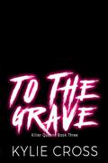 To The Grave (Killer Queens #3) by Kylie Cross