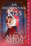 An Enchanting Kiss (Captivating Kisses #5) by Alexa Aston