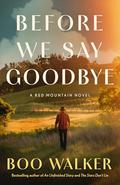 Before We Say Goodbye by Boo Walker