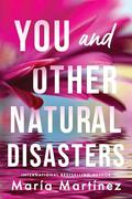 You and Other Natural Disasters by Maria Martinez