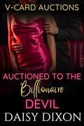 Auctioned to the Billionaire Devil: A Billionaire BDSM Auction Romance by Daisy Dixon