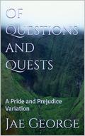Of Questions and Quests: A Pride and Prejudice Variation by Jae George