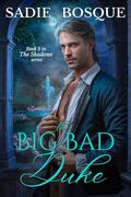 The Big Bad Duke (The Shadows #9) by Sadie Bosque