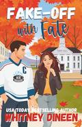 Fake-Off with Fate: A Sweet Small Town Hockey Romcom by Whitney Dineen