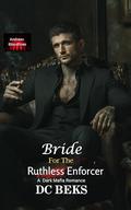 Bride For The Ruthless Enforcer: A Dark Mafia Romance (Andreev Bloodlines #2) by D.C. Beks