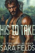 His to Take: A Dark Sci-Fi Romance by Sara Fields