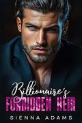 Billionaire’s Forbidden Heir: An Enemies To Lovers’ Fake Fiancé Romance by Sienna Adams