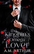 The Kingpin's Omega Lover (River City Omegas #2) by A.M. Arthur