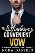 The Billionaire's Convenient Vow: A Forbidden Opposites Attract Romance by Nora Daniels
