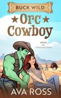 Buck Wild Orc Cowboy (Brides of Lonesome Creek Orcs #3) by Ava Ross