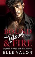 Bound in Blood and Fire: An Enemies to Lovers Dark Mafia Romance by Elle Valor