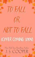 To Fall Or Not To Fall by J. S. Cooper