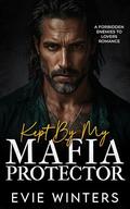 Kept By My Mafia Protector: A Forbidden Enemies To Lovers Romance by Evie Winters