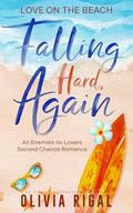 Falling Hard, Again: An Enemies-to-Lovers Second Chance Romance (Love on the Beach #1) by Olivia Rigal