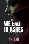 We End In Ashes: A Short Gothic Tale by Ami Van