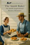 The Amish Baker: An Amish Inspirational Mystery Romance by Elizabeth Miller