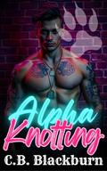 Alpha Knotting: Two Alphas A Steamy Omegaverse Book 5 by C.B. Blackburn