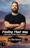 Finding Their Way: a blue-collar, mid-life, Alaskan romance by Ellie Barton