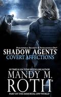 Covert Affections: Shadow Agents: Paranormal Security and Intelligence Ops Shadow Agents: Part of the Immortal Ops World by Mandy M. Roth