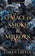 A Palace of Smoke & Mirrors: The Gift War: Book Two (The Gift War #2) by Loren Little