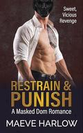 Restrain & Punish: A Short, Spicy Masked Dom Romance by Maeve Harlow
