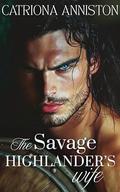 The Savage Highlander's Wife: A Forced Marriage Clean Highland Romance (Sons of the Highlands #2) by Catriona Anniston