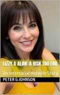 Lizzy & Alan: A Risk Too Far: An Interracial Hotwife Story (Lizzy & Alan: A Hotwife Love Story #5) by Peter G Johnson