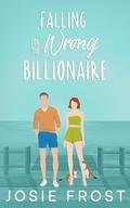 Falling For The Wrong Billionaire by Josie Frost