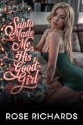 Santa Made Me His Good Girl by Rose Richards