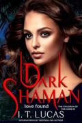 Dark Shaman: Love Found by I. T. Lucas