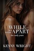 While We Were Apart: The Early Years by Kenny Wright