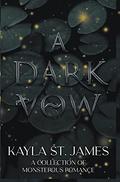 A Dark Vow: A Collection of Monstrous Romance by Kayla St. James