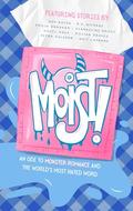 Moist!: An Ode to Monster Romance and the World’s Most Hated Word by Evangeline Priest