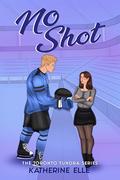 No Shot : A Hockey Romance (The Toronto Tundra #2) by Katherine Elle