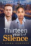 Thirteen Years Of Silence: BWWM, English Man, CEO, Secret Baby Romance by Elaina Daniels
