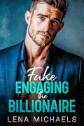 Fake Engaging the Billionaire by Lena Michaels