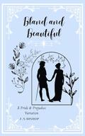 Bland and Beautiful: A Pride and Prejudice Variation by Aaliya Bishop