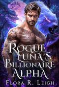 Rogue Luna's Billionaire Alpha (Billionaire Shifter Club #3) by Flora R. Leigh