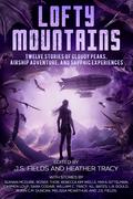 Lofty Mountains: Eleven Stories of Cloudy Peaks, Airship Adventure, and Sapphic Experiences (Worlds Apart: A Universe of Sapphic Science Fiction and Fantasy #3) by Seanan McGuire