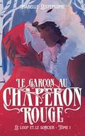 Le garçon au chaperon rouge (Le Loup et le Sorcier #1) by Isabelle Lesteplume
