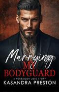 Marrying My Bodyguard: A Forbidden Love Story by Kasandra Preston