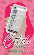 The Catch: Catfished by Alyssa Clark