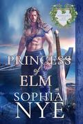 Princess of Elm: An Irish Medieval Historical Romance (Warriors of the Fianna #4) by Sophia Nye