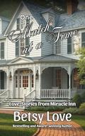 One Match at a Time: Love Stories from Miracle Inn (Matched in Miracle #13) by Betsy Love