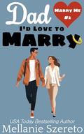 Dad I'd Love to Marry: A Second Chance Seasoned Romance Short Story (Marry Me #2) by Mellanie Szereto