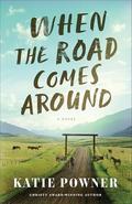 When the Road Comes Around: Contemporary Small Town Fiction Set on a Montana Ranch by Katie Powner