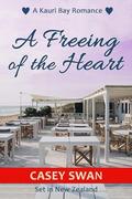 A Freeing of the Heart (Kauri Bay #2) by Casey Swan