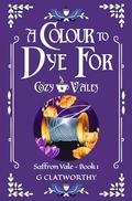 A Colour to Dye For by G. Clatworthy