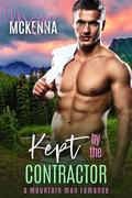 Kept By The Contractor: A Mountain Man Romance (Pine Ridge Mountain Men #3) by Maya McKenna