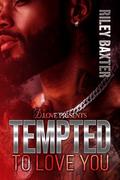 Tempted to Love You by Riley Baxter